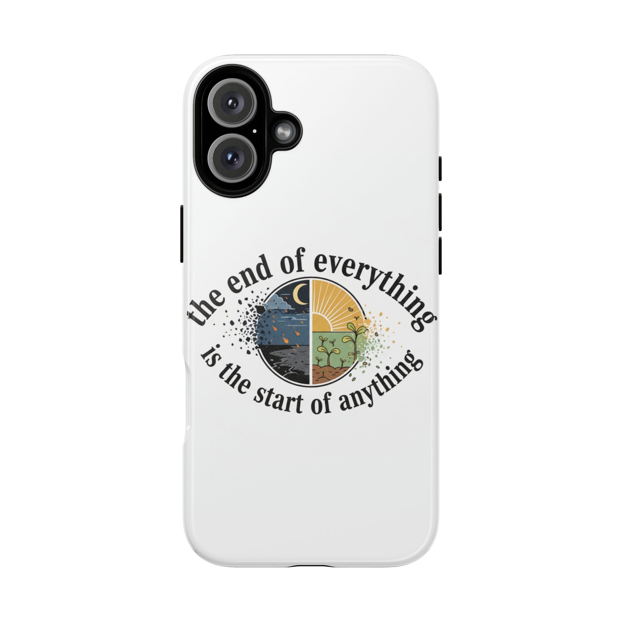 Phone Case — "The End of Everything Is the Start of Anything" Inspirational Sun & Moon Design