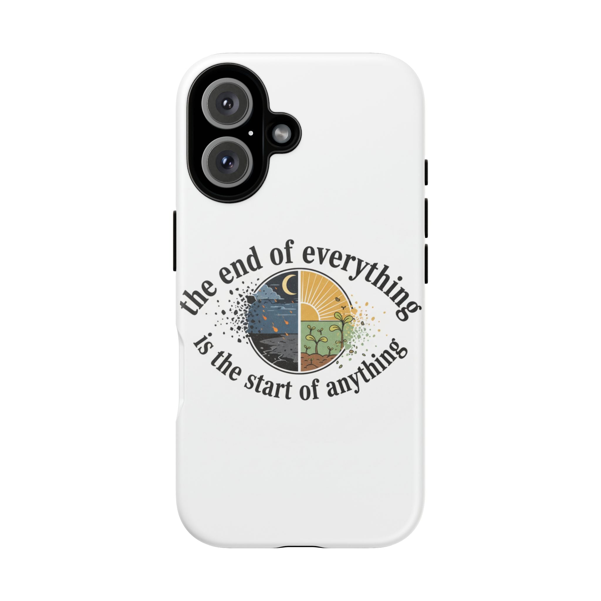 Phone Case — "The End of Everything Is the Start of Anything" Inspirational Sun & Moon Design