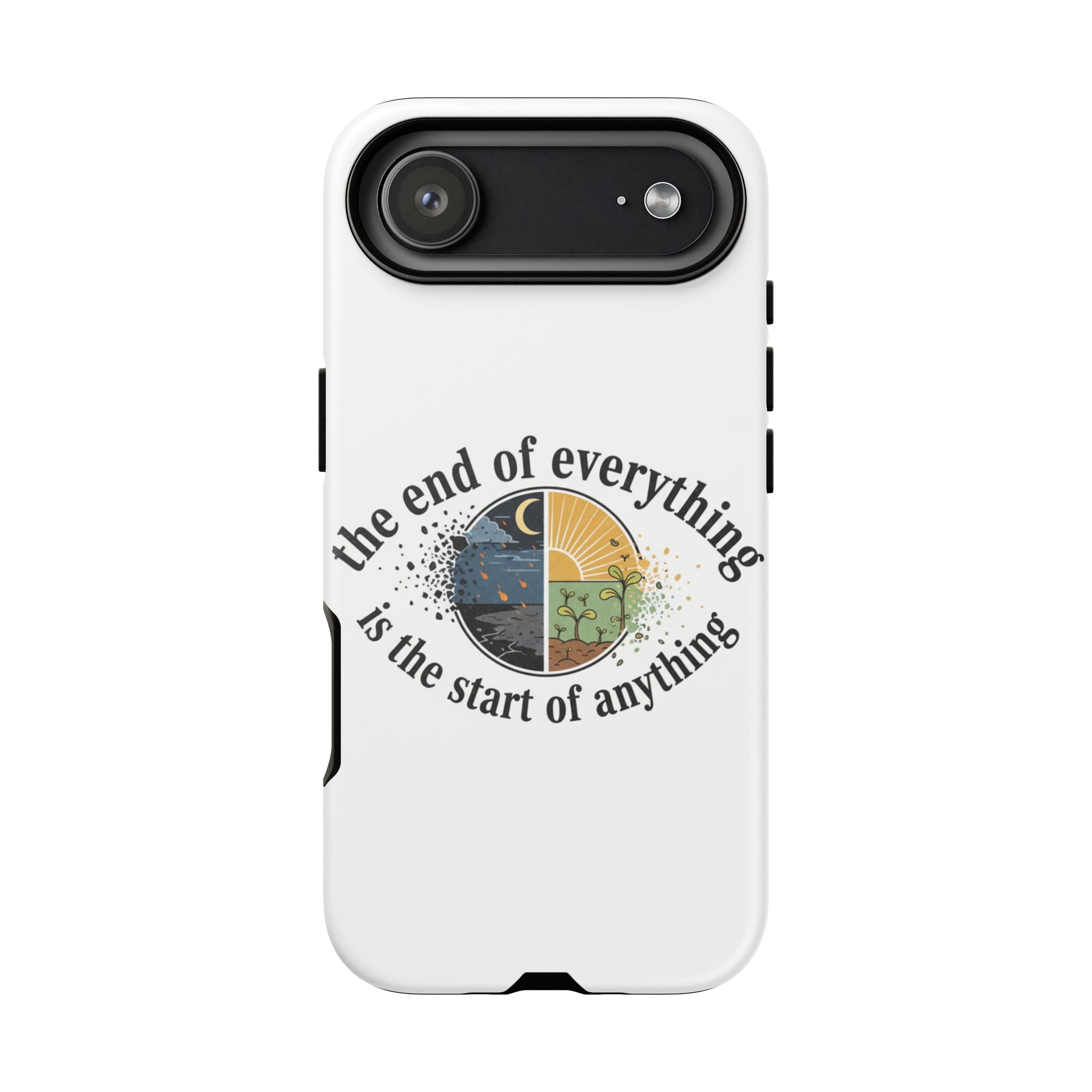 Phone Case — "The End of Everything Is the Start of Anything" Inspirational Sun & Moon Design